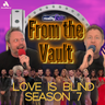 FROM THE VAULT: Love is Blind S7 Episodes 3 and 4